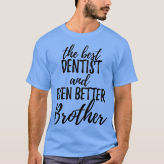 Dentist Brother Funny Gift Idea for Sibling Gag In T-Shirt
