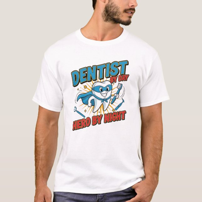Dentist by Day, Hero by Night – Funny Dentist Supe T-Shirt (Front)