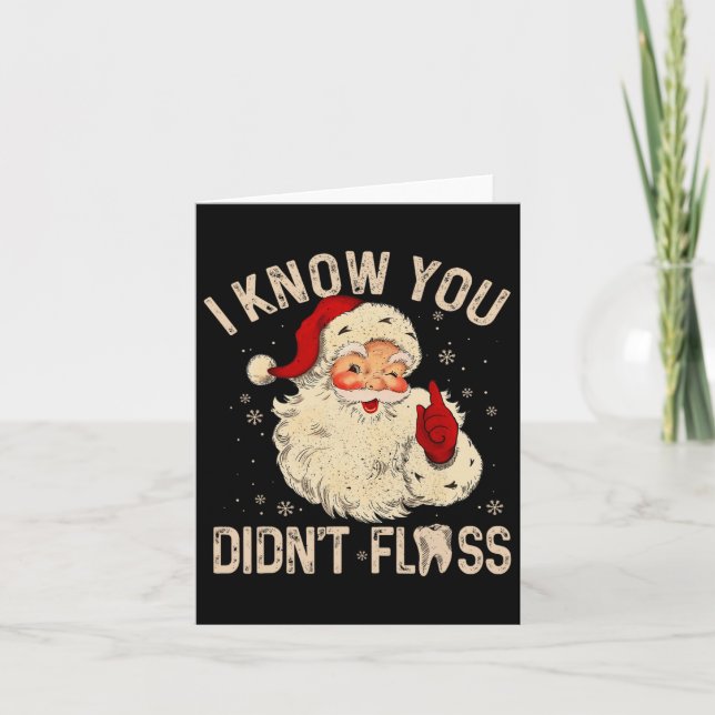 Dentist Dental Christmas Fun Santa I Know You Didn Card (Front)