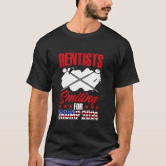 Dentist Dental Election Dentists Smiling For Trump T-Shirt