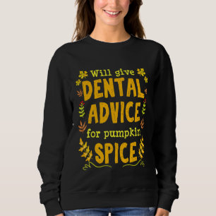 Dentist Dental Hygienist Assistant Pumpkin Spice F Sweatshirt