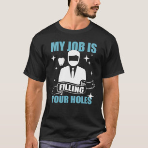 Dentist Dental Medicine Filling Holes Teeth Dentis T-Shirt