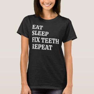 Dentist Eat Sleep Fix Teeth Repeat Dental Hygienis T-Shirt