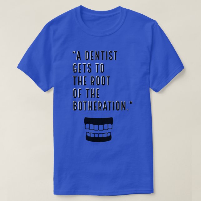 Dentist funny quote design T-Shirt (Design Front)