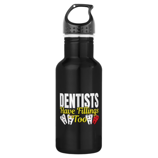 Dentist Have Fillings Too - Dental Feelings Pun 532 Ml Water Bottle (Front)