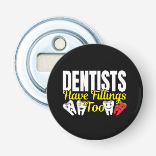 Dentist Have Fillings Too - Dental Feelings Pun Bottle Opener