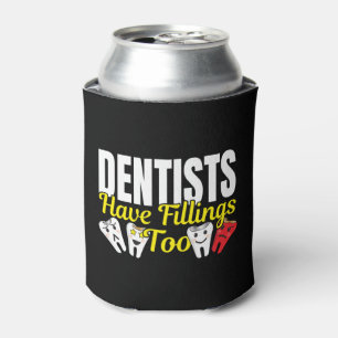 Dentist Have Fillings Too - Dental Feelings Pun Can Cooler