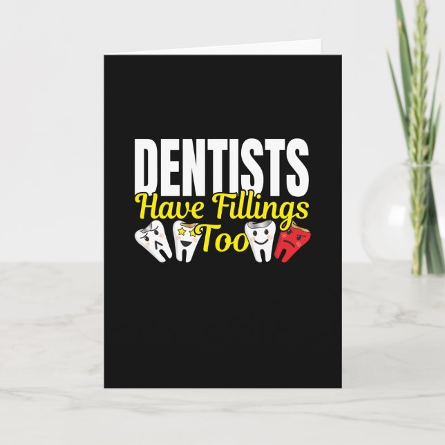 Dentist Have Fillings Too - Dental Feelings Pun Card (Front)