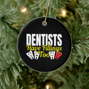 Dentist Have Fillings Too - Dental Feelings Pun Ceramic Tree Decoration