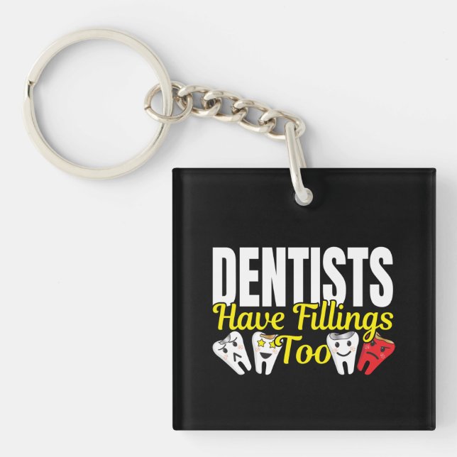 Dentist Have Fillings Too - Dental Feelings Pun Key Ring (Front)