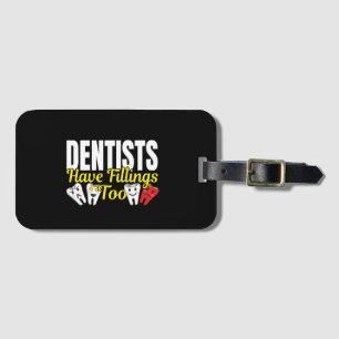 Dentist Have Fillings Too - Dental Feelings Pun Luggage Tag