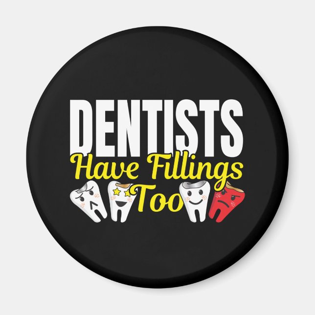 Dentist Have Fillings Too - Dental Feelings Pun Magnet (Front)