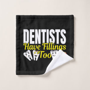 Dentist Have Fillings Too - Dental Feelings Pun Wash Cloth