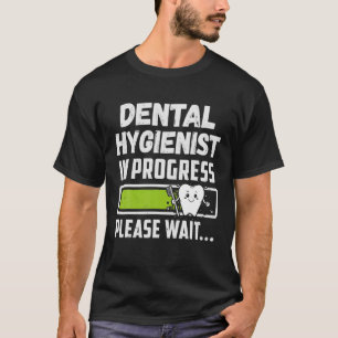 Dentist Hygienist In Progress Dental Hygiene Stude T-Shirt