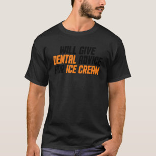 Dentist Hygienist Will Give Dental Advice For Ice T-Shirt