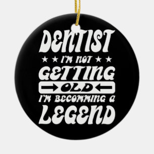 Dentist I'm Not Getting Old I'm Becomming A Ceramic Tree Decoration