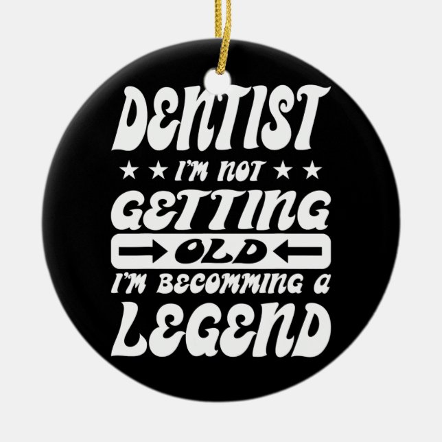 Dentist I'm Not Getting Old I'm Becomming A Ceramic Tree Decoration (Front)