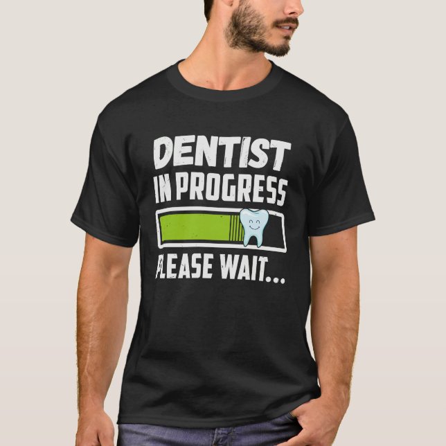 Dentist In Progress Please Wait  Future Dentist T-Shirt (Front)