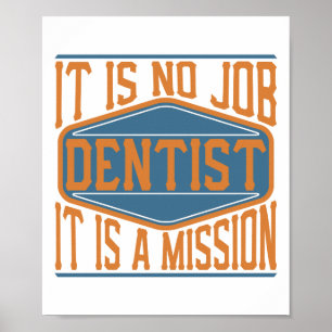 Dentist  - It Is No Job, It Is A Mission Poster