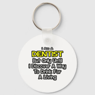 Dentist Joke .. Drink for a Living Key Ring