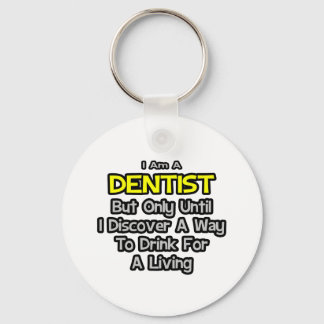 Dentist Joke .. Drink for a Living Key Ring