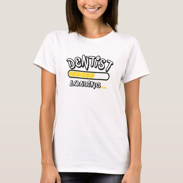 Dentist Loading Future T-Shirt (Front)