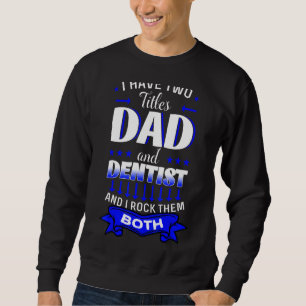 Dentist Mouth Doctor Oral Hygiene Dental Father's Sweatshirt
