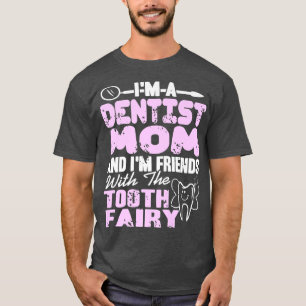 Dentist Mum & Im Friends With The Tooth Fairy Pres T-Shirt