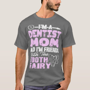 Dentist Mum & Im Friends With The Tooth Fairy Pres T-Shirt