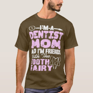 Dentist Mum & Im Friends With The Tooth Fairy Pres T-Shirt
