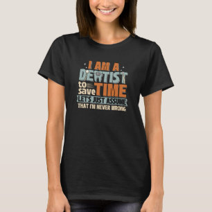 Dentist Never Wrong RDH Dental School Dentistry T-Shirt