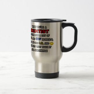 Dentist ... OMG WTF LOL Travel Mug