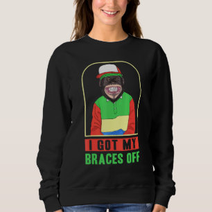 Dentist Orthodontist I Got My Braces Off Sweatshirt