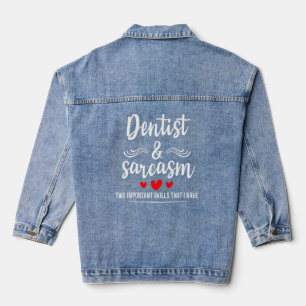 Dentist & Sarcasm Two Important Skills Job Pride S Denim Jacket