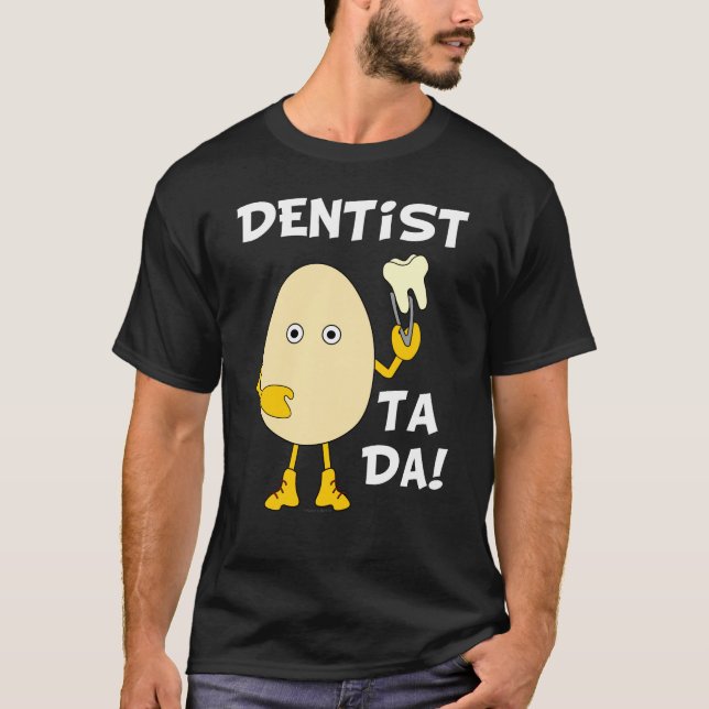 Dentist Ta Da White Text T-Shirt (Front)