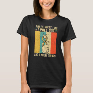 Dentist Thats What I Do I Pull Out And I Know Thin T-Shirt