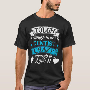 Dentist Tough Quote typo Gift Cool T-Shirt