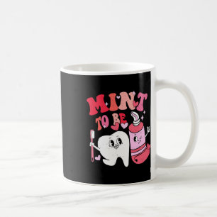 Dentist Valentine Mint To Be Tooth Brush Toothpast Coffee Mug