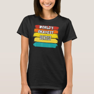 Dentist Worlds Okayest Dentist T-Shirt