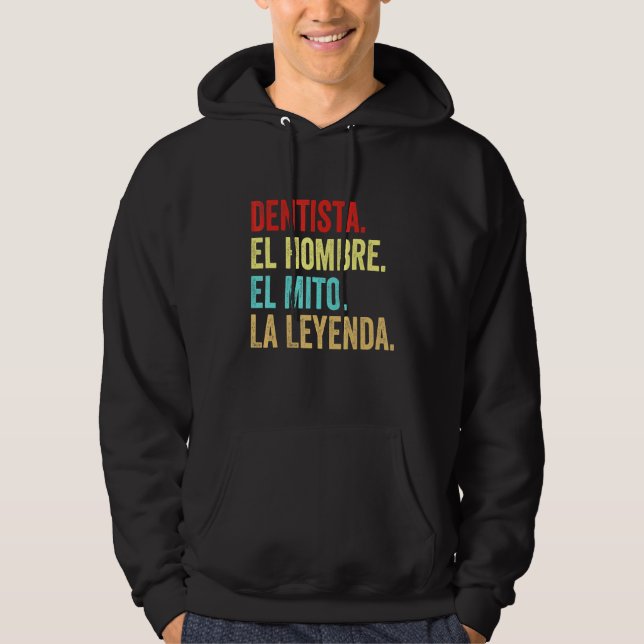 Dentista El Hombre El Mito La Leyenda Hoodie (Front)