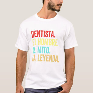 Dentista El Hombre El Mito La Leyenda T-Shirt