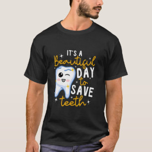 Dentistry Dental It's A Beautiful Day To Save Teet T-Shirt