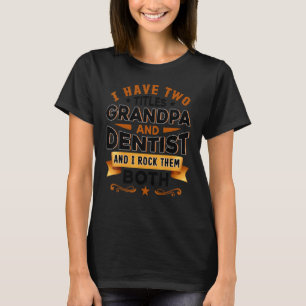 Dentistry Dentist Dental Assistant Dental Grandpa T-Shirt