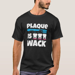 Dentistry Tooth  Dental Plaque Is Wack  1 T-Shirt