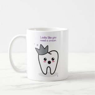 Dentistry: You Need A Crown Coffee Mug