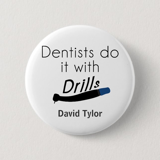 Dentists Do it with drills 6 Cm Round Badge (Front)