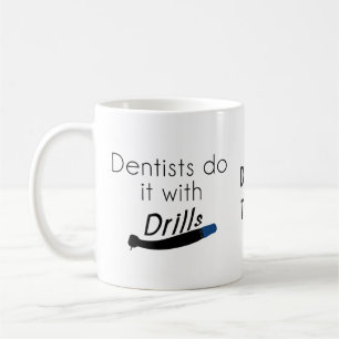 Dentists Do it with drills Coffee Mug