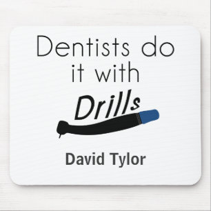 Dentists Do it with drills Mouse Mat