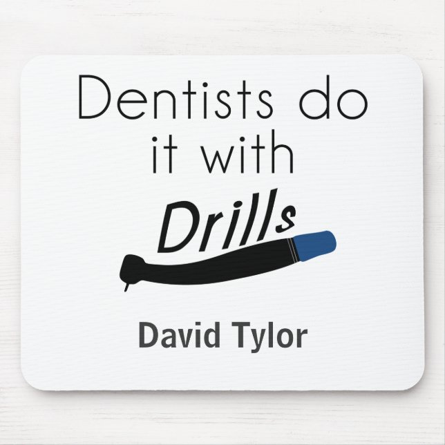 Dentists Do it with drills Mouse Mat (Front)