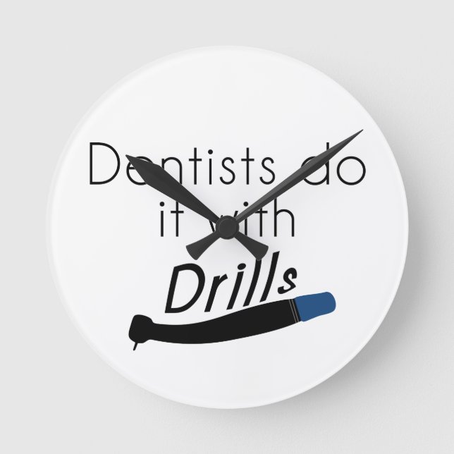 Dentists Do it with drills Round Clock (Front)